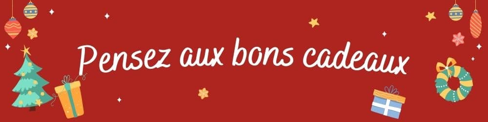 Pensez aux bons cadeaux